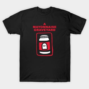 A Mayonnaise Graveyard (red knockout) T-Shirt